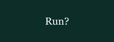 Run?